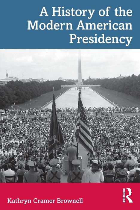 Titel: "A History of the Modern American Presidency". Autor: Kathryn Cramer Brownell. Menschenmenge vor dem Lincoln Memorial.