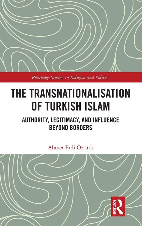 „The Transnationalisation of Turkish Islam“ von Ahmet Erdi Öztürk. Abstrakte Linien im Hintergrund, rotes Logo.