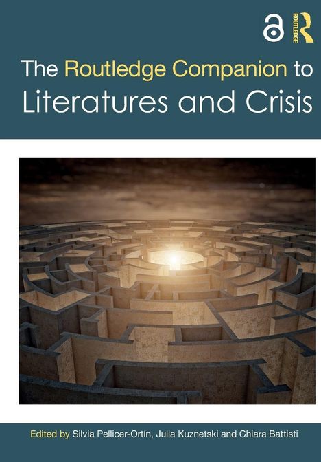 "The Routledge Companion to Literatures and Crisis". Ein Labyrinth mit Licht in der Mitte. Herausgegeben von Silvia Pellicer-Ortín, Julia Kuznetski und Chiara Battisti.