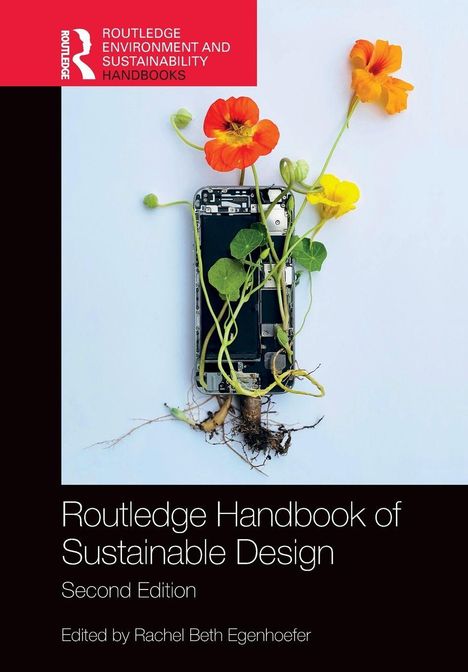 "Routledge Handbook of Sustainable Design, Second Edition, Edited by Rachel Beth Egenhoefer." Zerlegtes Handy mit Blumen.