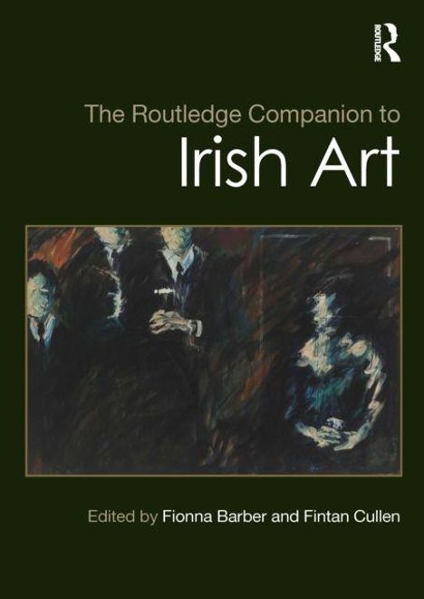 "The Routledge Companion to Irish Art", herausgegeben von Fionna Barber und Fintan Cullen, mit einer dunklen, abstrakten Illustration.