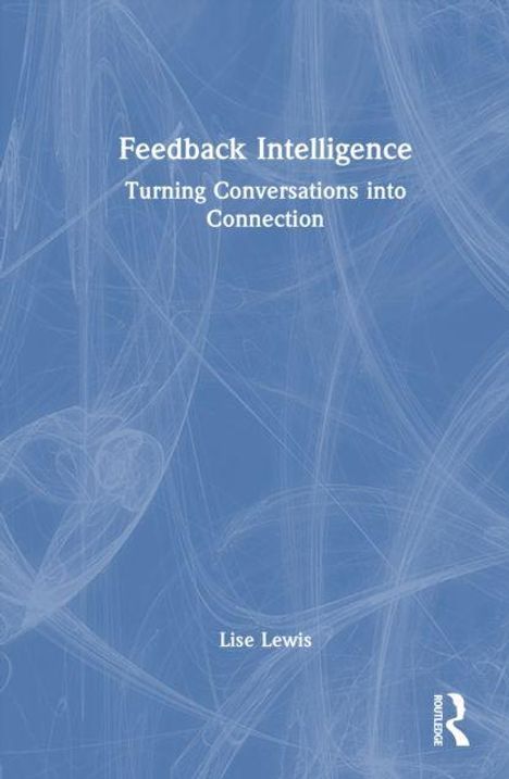 Titel: "Feedback Intelligence: Turning Conversations into Connection" von Lise Lewis. Blaues, abstraktes Muster.