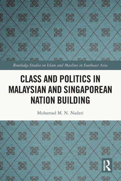 Texte: "CLASS AND POLITICS IN MALAYSIAN AND SINGAPOREAN NATION BUILDING" von Muhamad M. N. Nadzri. Blaues Muster.