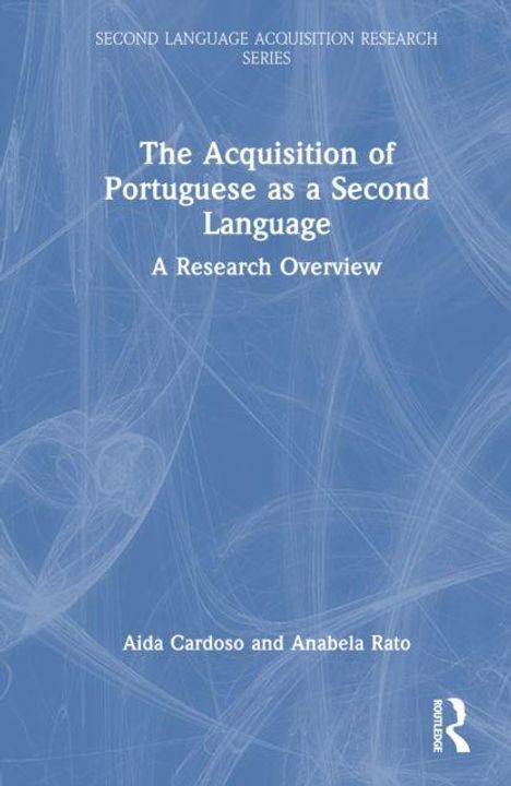 Ein blaues Buchcover mit dem Titel: "The Acquisition of Portuguese as a Second Language: A Research Overview". Darunter Autoren: Aida Cardoso, Anabela Rato. Oben steht "Second Language Acquisition Research Series". Rechts unten ist ein Verlagssymbol.
