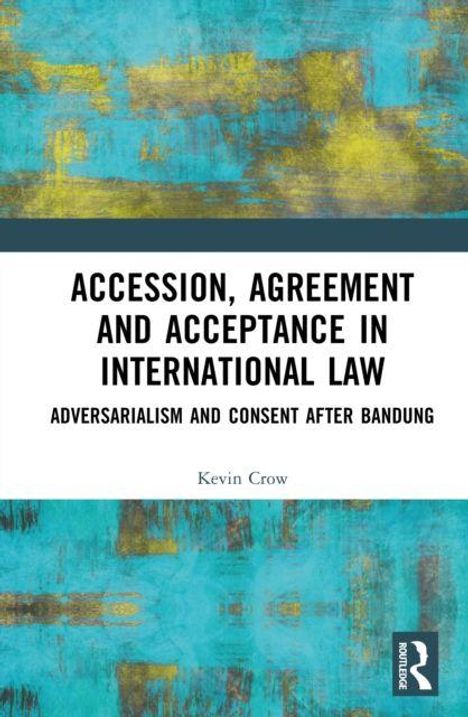 „Accession, Agreement and Acceptance in International Law“ und „Adversarialism and Consent after Bandung“. Von Kevin Crow. Buntes abstraktes Muster.