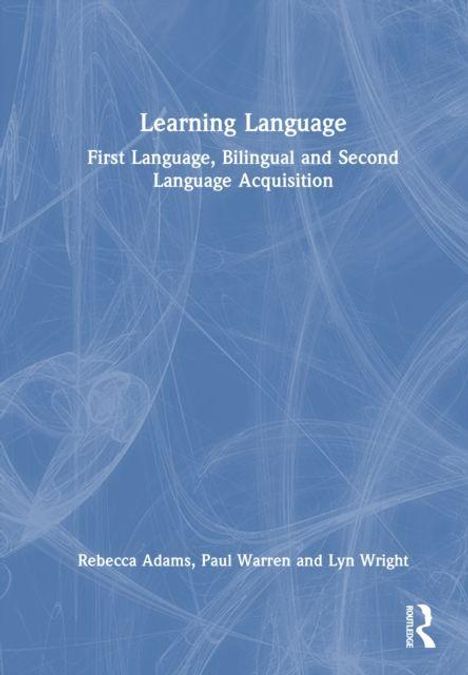 "Learning Language: First Language, Bilingual and Second Language Acquisition" von Rebecca Adams, Paul Warren, Lyn Wright. Blaues abstraktes Muster.