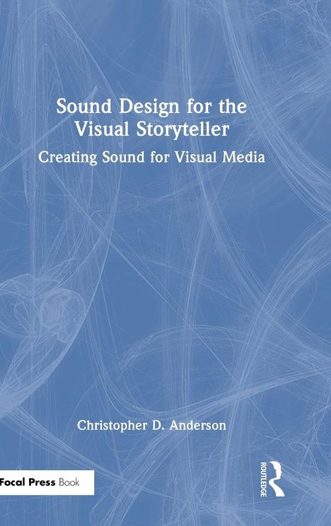 Christopher D. Anderson: Sound Design for the Visual Storyteller, Buch