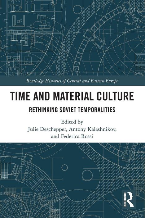 Buchtitel: "Time and Material Culture: Rethinking Soviet Temporalities". Herausgeber: Julie Deschepper, Antony Kalashnikov, Federica Rossi. Hintergrund: Technische Zeichnungen, blau.