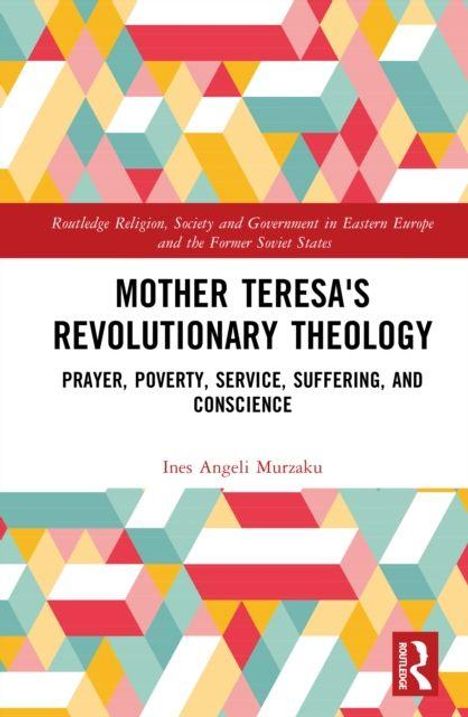 Titel: "Mother Teresa's Revolutionary Theology". Autor: Ines Angeli Murzaku. Bunte geometrische Muster im Hintergrund.