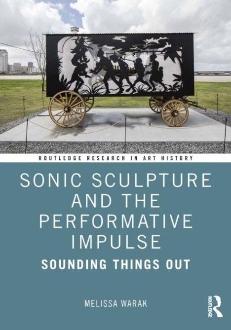 "Sonic Sculpture and the Performative Impulse: Sounding Things Out" von Melissa Warak. Kunstwerk auf einem Wagen.