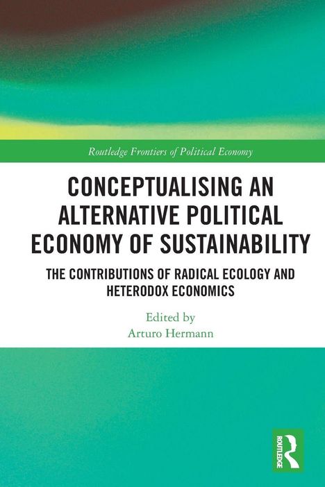 Titel: "Conceptualising an Alternative Political Economy of Sustainability". Herausgeber: Arturo Hermann. Hintergrund: Grün.
