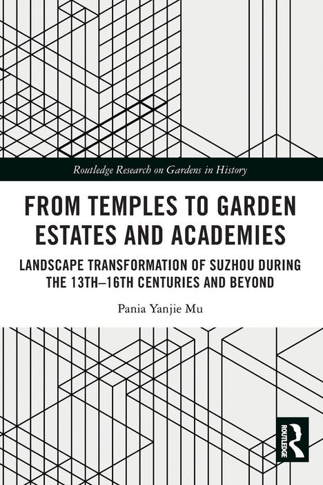 Titel: "From Temples to Garden Estates and Academies". Autor: Pania Yanjie Mu. Schwarze geometrische Linien.