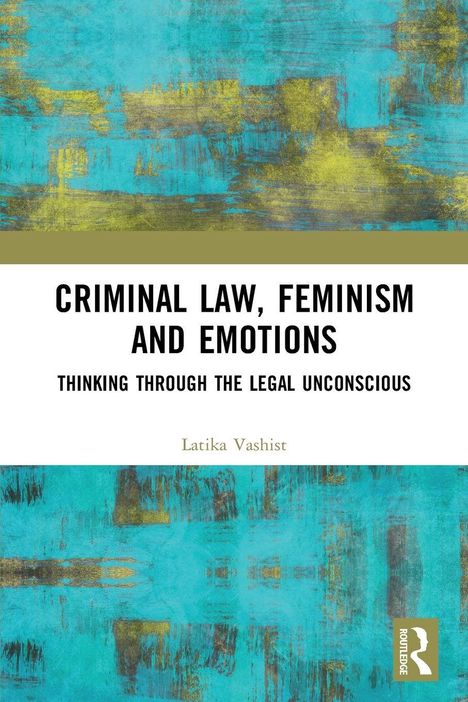 "CRIMINAL LAW, FEMINISM AND EMOTIONS" und "THINKING THROUGH THE LEGAL UNCONSCIOUS" auf abstraktem, blau-gelbem Hintergrund.