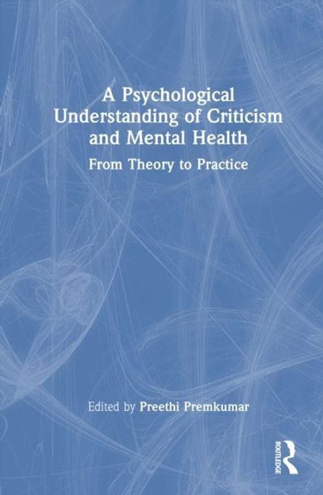 „A Psychological Understanding of Criticism and Mental Health: From Theory to Practice“, Herausgeber: Preethi Premkumar. Blaues abstraktes Muster im Hintergrund.