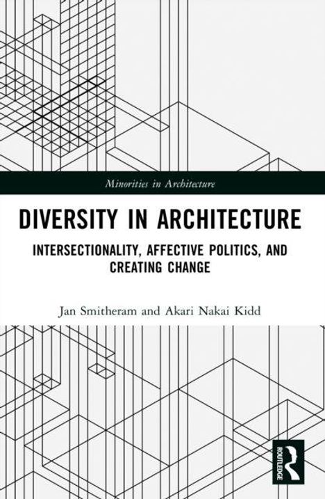 "Diversity in Architecture: Intersectionality, Affective Politics, and Creating Change" von Jan Smitheram und Akari Nakai Kidd.