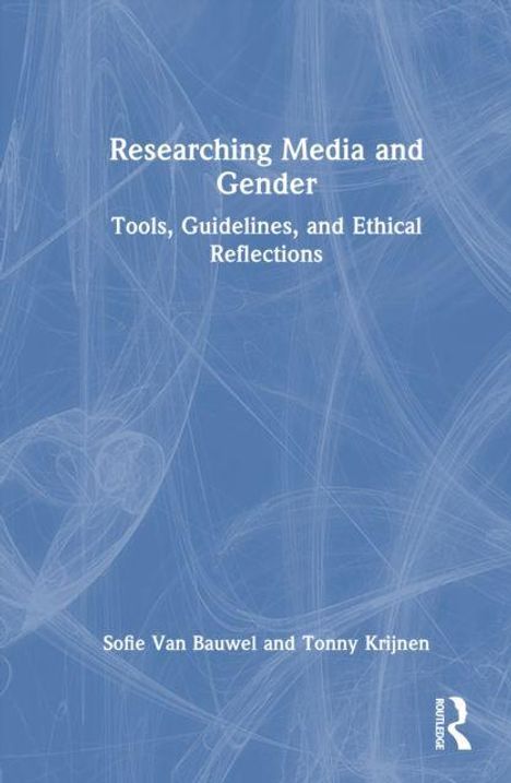 "Researching Media and Gender: Tools, Guidelines, and Ethical Reflections" von Sofie Van Bauwel und Tonny Krijnen.