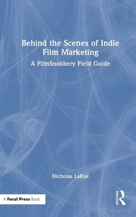 Nicholas Larue: Behind the Scenes of Indie Film Marketing, Buch