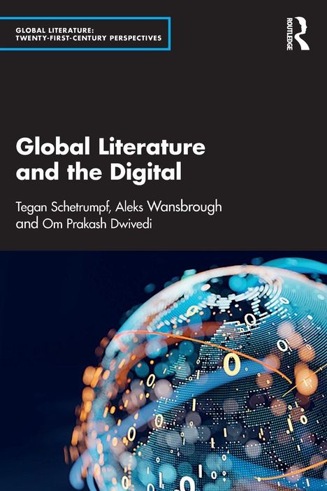 Titel: Global Literature and the Digital. Autoren: Tegan Schetrumpf, Aleks Wansbrough, Om Prakash Dwivedi. Abstrakte digitale Erde.