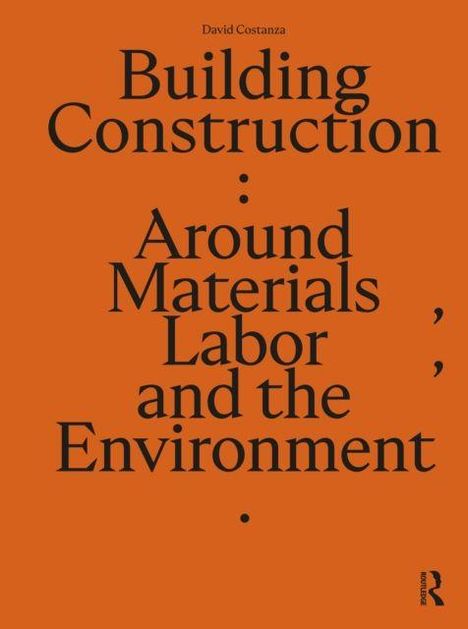 "Building Construction: Around Materials, Labor, and the Environment" von David Costanza, orangener Hintergrund.