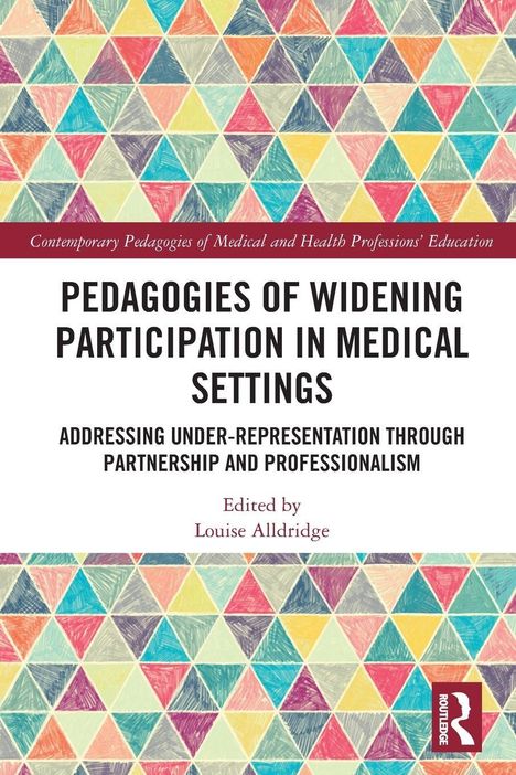 Titel: Pedagogies of Widening Participation in Medical Settings. Herausgeber: Louise Alldridge. Bunte Dreiecks-Muster.