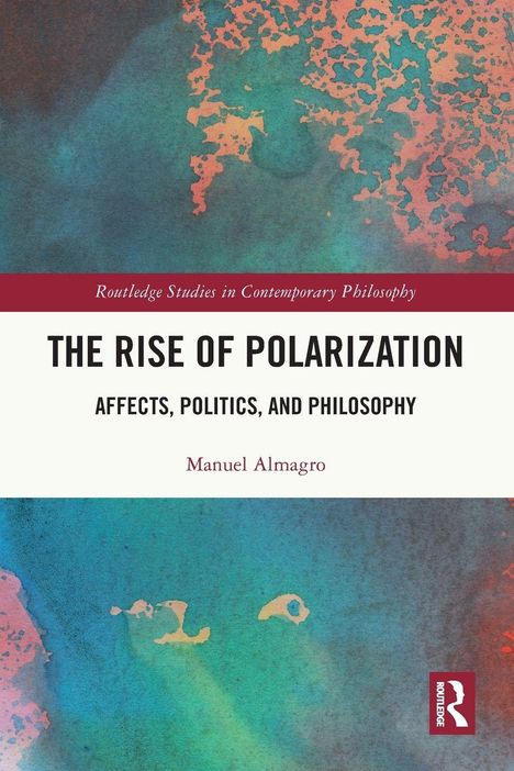 "The Rise of Polarization: Affects, Politics, and Philosophy" von Manuel Almagro. Bunte, abstrakte Farben im Hintergrund.