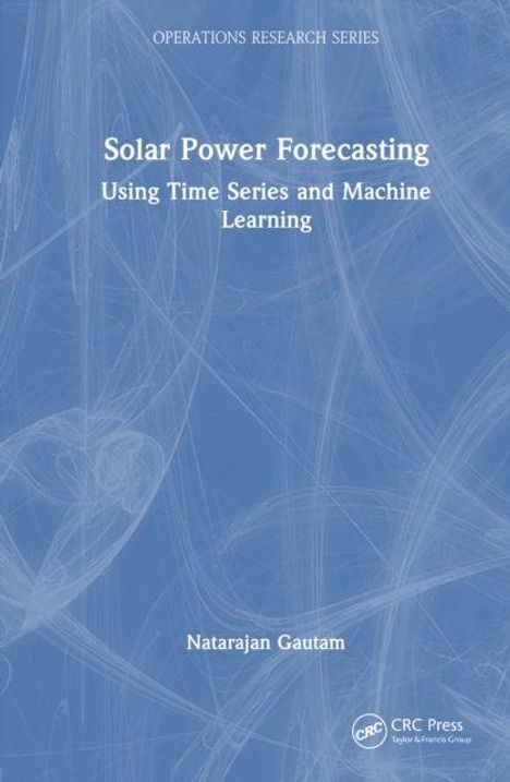 Solar Power Forecasting: Time Series and Machine Learning; Natarajan Gautam; abstrakte blaue Textur, Logo unten rechts.