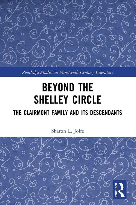 "Beyond the Shelley Circle: The Clairmont Family and Its Descendants" von Sharon L. Joffe. Blaues Muster im Hintergrund.
