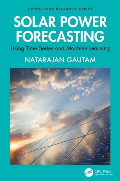 Text: "SOLAR POWER FORECASTING," "Using Time Series and Machine Learning," "Natarajan Gautam." Zeigt ein Solarpanel und Himmel.