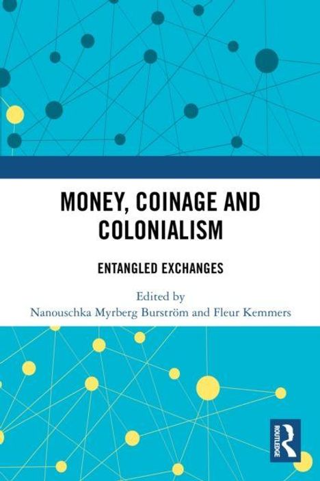 Großer Text: "MONEY, COINAGE AND COLONIALISM". Illustration mit vernetzten Punkten in Blau und Gelb.
