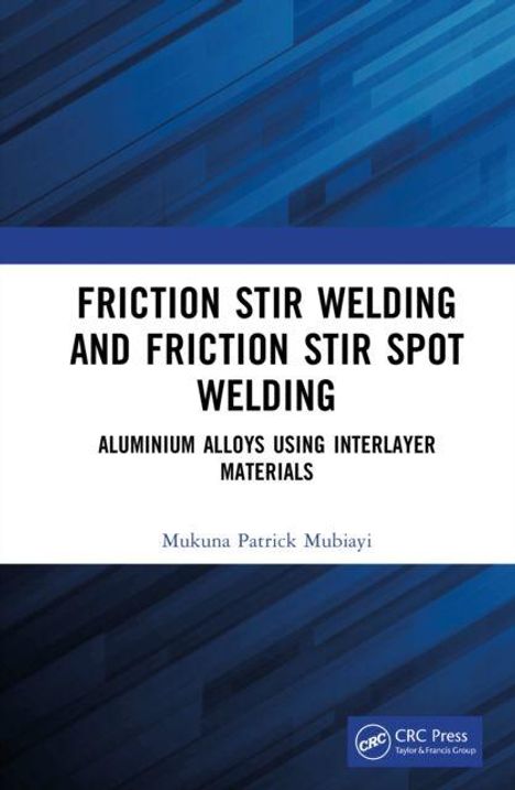 "FRICTION STIR WELDING AND FRICTION STIR SPOT WELDING ALUMINIUM ALLOYS USING INTERLAYER MATERIALS" von Mukuna Patrick Mubiayi. Logo unten.