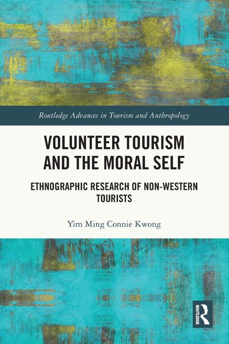 Buchcover: "Volunteer Tourism and the Moral Self" von Yim Ming Connie Kwong. Oben blau-gelbe abstrakte Kunst.