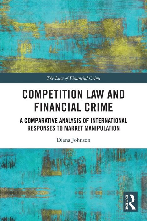 „Competition Law and Financial Crime“, Analyse internationaler Reaktionen auf Marktmanipulation von Diana Johnson. Abstraktes Muster.