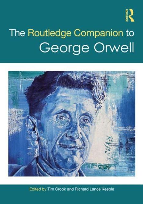 "The Routledge Companion to George Orwell", ein Gemälde von Orwell in blauen Tönen, von Tim Crook und Richard Lance Keeble bearbeitet.