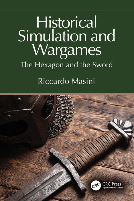 Text: "Historical Simulation and Wargames. The Hexagon and the Sword. Riccardo Masini." 
Ein Schwert und ein Helm liegen auf Holz.
