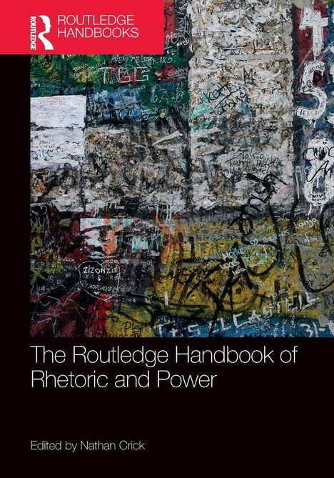 "The Routledge Handbook of Rhetoric and Power, Edited by Nathan Crick." Graffiti-Wand, bunte Schriften und Kritzeleien.