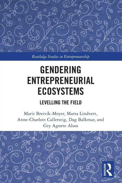 Titel: "Gendering Entrepreneurial Ecosystems: Levelling the Field". Autoren: Marit Breivik-Meyer und andere. Blaues florales Muster.