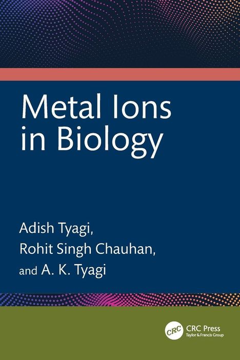 Text: "Metal Ions in Biology," Autoren: Adish Tyagi, Rohit Singh Chauhan, A. K. Tyagi. Dunkles geometrisches Muster oben.