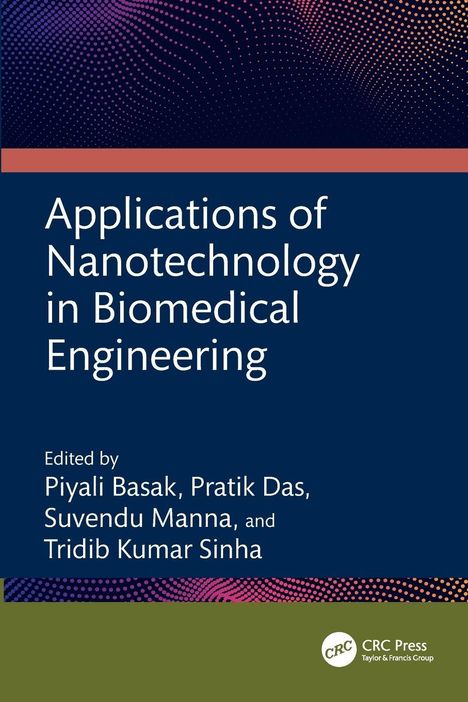 Text: "Applications of Nanotechnology in Biomedical Engineering. Edited by Piyali Basak, Pratik Das, Suvendu Manna, Tridib Kumar Sinha." Oben bunte Punkte, unten blau und grün mit Logo "CRC Press."