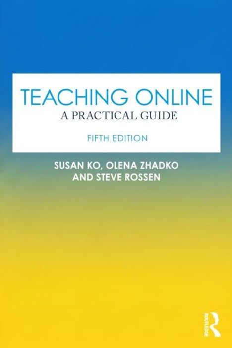 "TEACHING ONLINE: A PRACTICAL GUIDE, FIFTH EDITION, SUSAN KO, OLENA ZHADKO, STEVE ROSSEN." Übergang von blau zu gelb.