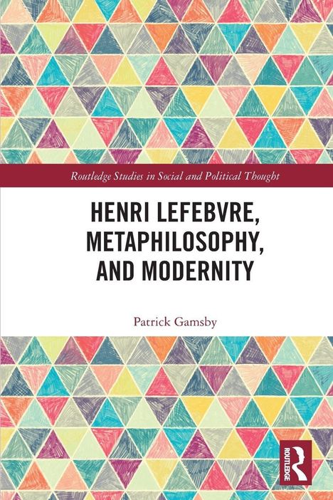 Henri Lefebvre, Metaphilosophy, and Modernity von Patrick Gamsby. Bunter Hintergrund aus bunten Dreiecken. Routledge-Logo.