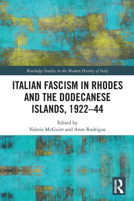 Titel: Italian Fascism in Rhodes and the Dodecanese Islands, 1922–44. Abstrakte, türkis-gelbe Malerei. Routledge-Logo.