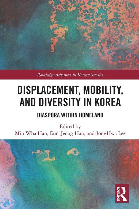 "Displacement, Mobility, and Diversity in Korea: Diaspora within Homeland," bearbeitet von Min Wha Han, Eun-Jeong Han, JongHwa Lee. Oben und unten bunte, abstrakte Muster.