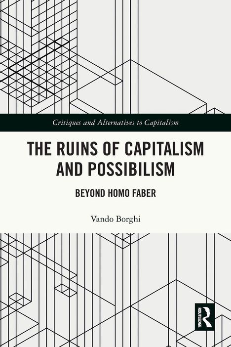 "THE RUINS OF CAPITALISM AND POSSIBILISM: BEYOND HOMO FABER" von Vando Borghi. Illustration geometrischer Linien.