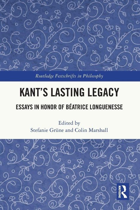 Titel: "Kant's Lasting Legacy: Essays in Honor of Béatrice Longuenesse" von Stefanie Grüne und Colin Marshall, blauer Hintergrund.