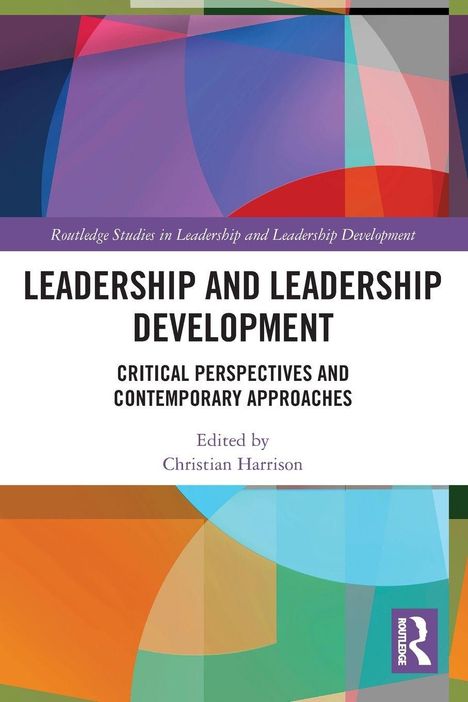 "Leadership and Leadership Development: Critical Perspectives and Contemporary Approaches. Edited by Christian Harrison." Abstrakte bunte Formen.