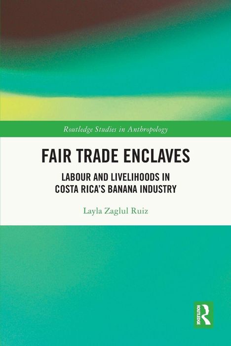 "Fair Trade Enclaves: Labour and Livelihoods in Costa Rica's Banana Industry" von Layla Zaglul Ruiz. Schlichtes Cover.