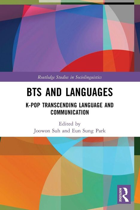 "BTS AND LANGUAGES: K-Pop Transcending Language and Communication", herausgegeben von Joowon Suh und Eun Sung Park. Bunte geometrische Formen.