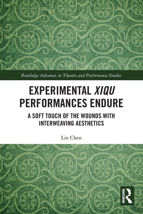 "EXPERIMENTAL Xiqu PERFORMANCES ENDURE" von Lin Chen. Grünes, florales Muster mit Routledge-Logo.