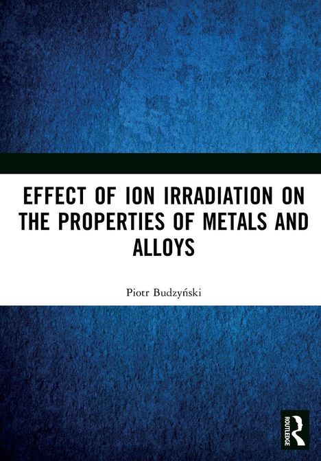 Titel: "Effect of Ion Irradiation on the Properties of Metals and Alloys". Autor: Piotr Budzyński. Hintergrund: Blau, logo.