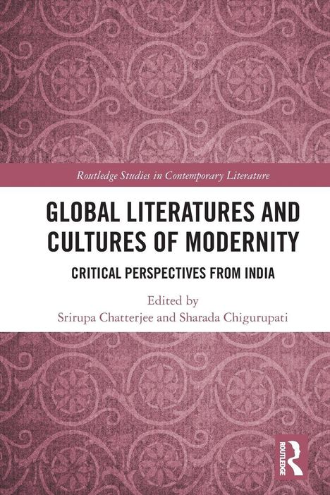 "Global Literatures and Cultures of Modernity", Herausgeber: Srirupa Chatterjee, Sharada Chigurupati. Dunkles, gemustertes Design.